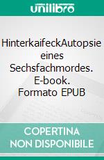 HinterkaifeckAutopsie eines Sechsfachmordes. E-book. Formato EPUB ebook di Guido Golla