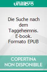 Die Suche nach dem Taggeheimnis. E-book. Formato EPUB ebook di Telse Maria Kähler