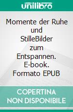 Momente der Ruhe und StilleBilder zum Entspannen. E-book. Formato EPUB ebook