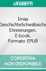 Imas GeschichteSchwäbische Erinnerungen. E-book. Formato EPUB ebook