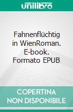 Fahnenflüchtig in WienRoman. E-book. Formato EPUB ebook di Sophia Benedict