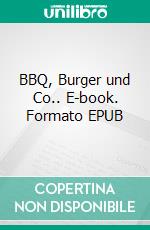 BBQ, Burger und Co.. E-book. Formato EPUB ebook