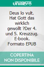 Deus lo vult. Hat Gott das wirklich gewollt ?Der 4. und 5. Kreuzzug. E-book. Formato EPUB ebook di Sebastian Lange