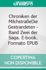 Chroniken der MilchstraßeDie Gestrandeten - Band Zwei der Saga. E-book. Formato EPUB