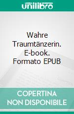 Wahre Traumtänzerin. E-book. Formato EPUB ebook