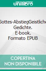 Gottes-AbstiegGeistliche Gedichte. E-book. Formato EPUB ebook