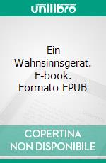 Ein Wahnsinnsgerät. E-book. Formato EPUB ebook di Harald Baetge