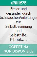 Freier und gesünder durch NichtrauchenAnleitungen zur Selbstbesinnung und Selbsthilfe. E-book. Formato EPUB ebook di Maximilian Rieländer