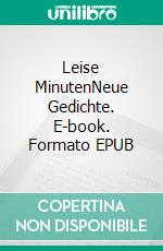 Leise MinutenNeue Gedichte. E-book. Formato EPUB ebook