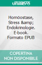 Homöostase, Stress & Endokrinologie. E-book. Formato EPUB ebook di Katharina Ecker