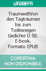 TraumweltVon den Tagträumen bis zum Todesreigen Gedichte Ü 50. E-book. Formato EPUB ebook