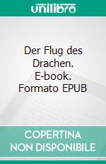 Der Flug des Drachen. E-book. Formato EPUB ebook di Philipp Riedel