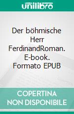 Der böhmische Herr FerdinandRoman. E-book. Formato EPUB