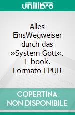 Alles EinsWegweiser durch das »System Gott«. E-book. Formato EPUB ebook di Martin Sagel