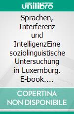 Sprachen, Interferenz und IntelligenzEine soziolinguistische Untersuchung in Luxemburg. E-book. Formato EPUB ebook