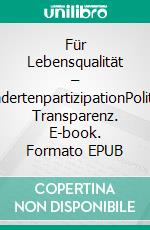 Für Lebensqualität – BehindertenpartizipationPolitische Transparenz. E-book. Formato EPUB ebook di Thomas Zumstein