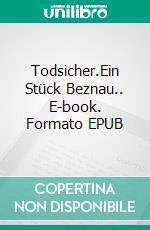 Todsicher.Ein Stück Beznau.. E-book. Formato EPUB ebook di Martin Christen