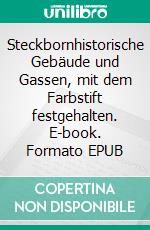 Steckbornhistorische Gebäude und Gassen, mit dem Farbstift festgehalten. E-book. Formato EPUB ebook
