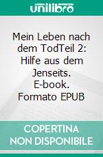Mein Leben nach dem TodTeil 2: Hilfe aus dem Jenseits. E-book. Formato EPUB ebook