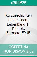 Kurzgeschichten aus meinem LebenBand 1. E-book. Formato EPUB ebook di Heinz Schmid