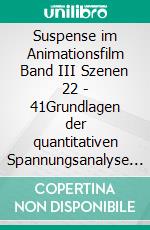 Suspense im Animationsfilm Band III Szenen 22 - 41Grundlagen der quantitativen Spannungsanalyse  Studienbeispiel Ice Age 3. E-book. Formato EPUB ebook di Adrian Weibel