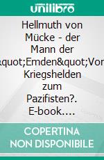 Hellmuth von Mücke - der Mann der &quot;Emden&quot;Vom Kriegshelden zum Pazifisten?. E-book. Formato EPUB