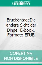 BrückentageDie andere Sicht der Dinge. E-book. Formato EPUB ebook di Michael Teubert