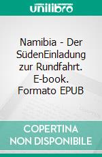 Namibia - Der SüdenEinladung zur Rundfahrt. E-book. Formato EPUB