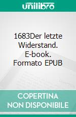 1683Der letzte Widerstand. E-book. Formato EPUB ebook di Rupert Amon