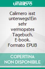 Calimero isst unterwegs!Ein sehr vermopstes Tagebuch. E-book. Formato EPUB