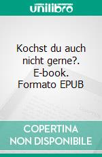 Kochst du auch nicht gerne?. E-book. Formato EPUB ebook di Rita Schütte-Heinold