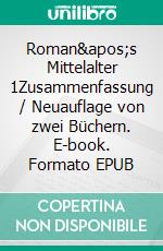 Roman&apos;s Mittelalter 1Zusammenfassung / Neuauflage von zwei Büchern. E-book. Formato EPUB