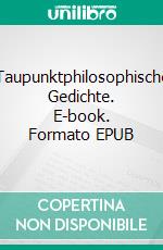 Taupunktphilosophische Gedichte. E-book. Formato EPUB ebook di S.T. Middeke