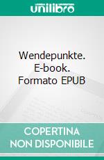 Wendepunkte. E-book. Formato EPUB ebook di Katrin Bischof