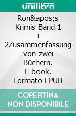 Ron&apos;s Krimis Band 1 + 2Zusammenfassung von zwei Büchern. E-book. Formato EPUB ebook