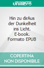 Hin zu dirAus der Dunkelheit ins Licht. E-book. Formato EPUB ebook