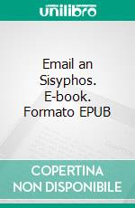 Email an Sisyphos. E-book. Formato EPUB ebook di Eveline Hoffmann