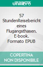 57 StundenReisebericht eines Flugangsthasen. E-book. Formato EPUB ebook di Jürgen Bahro