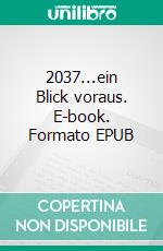 2037...ein Blick voraus. E-book. Formato EPUB ebook di Wolfgang Georg Kurt Zimmer