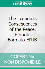 The Economic Consequences of the Peace. E-book. Formato EPUB ebook