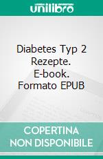 Diabetes Typ 2  Rezepte. E-book. Formato EPUB ebook