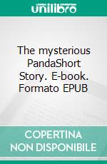 The mysterious PandaShort Story. E-book. Formato EPUB ebook