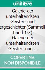 Galerie der unterhaltendsten Geister- und Zaubergeschichten(Sammelband: Band 1-3) Galerie der unterhaltendsten Geister- und Zaubergeschichten. [1826]. E-book. Formato EPUB ebook di Christian August Vulpius