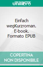 Einfach wegKurzroman. E-book. Formato EPUB