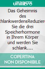 Das Geheimnis des SchlankwerdensReduzieren Sie die drei Speicherhormone in Ihrem Körper und werden Sie schlank. E-book. Formato EPUB ebook di Helga Libowski