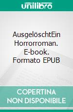 AusgelöschtEin Horrorroman. E-book. Formato EPUB ebook