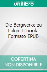 Die Bergwerke zu Falun. E-book. Formato EPUB ebook