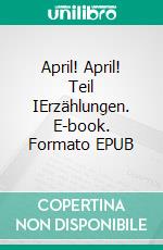 April! April!    Teil IErzählungen. E-book. Formato EPUB ebook di Christiane Schönfeld