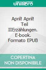 April!  April!        Teil IIErzählungen. E-book. Formato EPUB ebook di Christiane Schönfeld