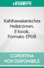 Kahihawaiianisches Heilströmen. E-book. Formato EPUB ebook